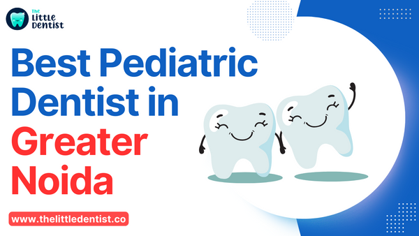 Best Pediatric Dentist in Greater Noida