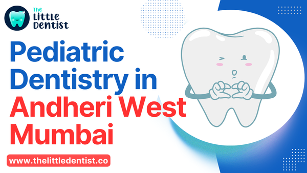 Pediatric Dentistry in Andheri West Mumbai